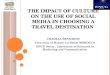 T HE IMPACT OF CULTURE ON THE USE OF SOCIAL MEDIA IN CHOOSING A TRAVEL DESTINATION CHAIMAA BENDAHOU University of Hassan 1st Settat MOROCCO ENCG Settat,