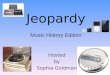 Hosted by Sophia Goldman Jeopardy Music History Edition