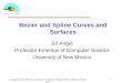 Bezier and Spline Curves and Surfaces Ed Angel Professor Emeritus of Computer Science University of New Mexico 1 E. Angel and D. Shreiner: Interactive