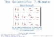 The Scientific 7-Minute Workout For a timed presentation of exercises, download this PowerPoint deck and run in Slideshow Mode. Click to get started! From