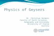 Physics of Geysers Dr. Christian Reimers Faculty of Earth Sciences, Geography and Astronomy University of Vienna Austria