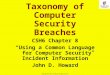 1 Copyright © 2014 M. E. Kabay. All rights reserved. Taxonomy of Computer Security Breaches CSH6 Chapter 8 “Using a Common Language for Computer Security