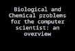 Biological and Chemical problems for the computer scientist: an overview