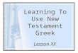 Learning To Use New Testament Greek Lesson XX. The disciples preached to sinners. 3. ejkhvruxan oiJ maqhtai; aJmartwloi:V