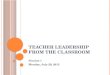 T EACHER L EADERSHIP FROM THE C LASSROOM Session 1 Monday, July 29, 2013