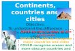 Continents, countries and cities Objective; To understand the difference between continents, countries and cities MUST be able to label all the continents