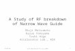 A Study of RF breakdown of Narrow Wave Guide Shuji Matsumoto Kazue Yokoyama Toshi Higo Accelerator Lab., KEK 2016/1/41SLAC Workshop 8-10 July 2009
