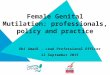 Female Genital Mutilation: professionals, policy and practice Obi Amadi - Lead Professional Officer 12 September 2015