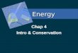 Energy Chap 4 Intro & Conservation. The Nature of Energy 4.1