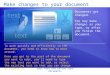 Edit text and revise your documents Make changes to your document Documents get changed. You may make changes as you type, or after you finish the document