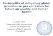 Co-benefits of mitigating global greenhouse gas emissions for future air quality and human health J. Jason West Department of Environmental Sciences &