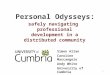 1 Personal Odysseys: safely navigating professional development in a distributed community Simon Allan Caroline Marcangelo Andy White University of Cumbria