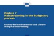 Module 7 Mainstreaming in the budgetary process Country-led environmental and climate change mainstreaming