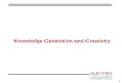 1 Knowledge Generation and Creativity. 2 1. Innovation and Creativity. 2. Blocks to Creativity. 3. Idea Generation: Brainstorming. 4. Idea Convergence: