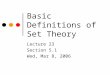 Basic Definitions of Set Theory Lecture 23 Section 5.1 Wed, Mar 8, 2006