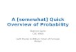 A [somewhat] Quick Overview of Probability Shannon Quinn CSCI 6900 (with thanks to William Cohen of Carnegie Mellon)