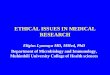 ETHICAL ISSUES IN MEDICAL RESEARCH Eligius Lyamuya MD, MMed, PhD Department of Microbiology and Immunology, Muhimbili University College of Health sciences
