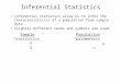 Inferential Statistics Inferential statistics allow us to infer the characteristic(s) of a population from sample data Slightly different terms and symbols