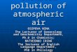 Chemical pollution of atmospheric air OSIPOVA NINA The Lecturer of Geoecology and Geochemistry Department, Ph.D in Сhemistry; MATVEENKO IRINA The lecturer