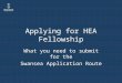 Applying for HEA Fellowship What you need to submit for the Swansea Application Route