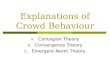 Explanations of Crowd Behaviour A. Contagion Theory B. Convergence Theory C. Emergent-Norm Theory