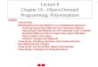 1 Lecture 8 Chapter 10 - Object-Oriented Programming: Polymorphism Outline Introduction Relationships Among Objects in an Inheritance Hierarchy Invoking