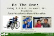 Be The One: Using S.A.M.E. to reach ALL Students Social-Academic-Moral-Education Dr. John W. Hodge jhodge@ullcschools.com