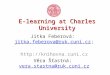 E-learning at Charles University Jitka Feberová: jitka.feberova@ruk.cuni.cz;jitka.feberova@ruk.cuni.cz  Věra Šťastná: vera.stastna@ruk.cuni.czvera.stastna@ruk.cuni.cz