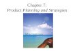 Chapter 7: Product Planning and Strategies. What is a Product?  It is a set of tangible and intangible attributes, including packaging, colour, price,
