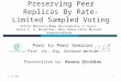 11 Jan 20051 Preserving Peer Replicas By Rate-Limited Sampled Voting Peer to Peer Seminar Prof. Dr.-Ing. Gerhard Weikum Presentation by: Renata Dividino
