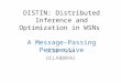 DISTIN: Distributed Inference and Optimization in WSNs A Message-Passing Perspective SCOM Team UCLAB@KHU