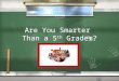Are You Smarter Than a 5 th Grader? 1,000,000 5th Grade HTML 5th Grade Syntax 4th Grade HTML 4th Grade Syntax 3rd Grade HTML 3rd Grade Syntax 2nd Grade