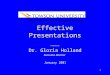 1 Effective Presentations Presented by: Dr. Gloria Holland Executive Director January 2001 Center for Instructional Advancement and Technology