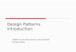 Design Patterns Introduction “Patterns are discovered, not invented” Richard Helm