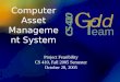 Computer Asset Management System Project Feasibility CS 410, Fall 2005 Semester October 20, 2005