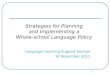 Strategies for Planning and Implementing a Whole-school Language Policy Language Learning Support Section 16 November 2011 1