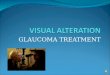 GLAUCOMA TREATMENT Glaucoma Drug Therapy Purpose: - constrict the pupil -reduce production or increase absorption of aqueous humor DRUGS Prostaglandin