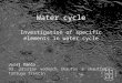 Water cycle Investigation of specific elements in water cycle Juraj Vančo 93. prístav vodných skautov a skautiek Tortuga Trenčín Sep 2013