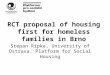 RCT proposal of housing first for homeless families in Brno Stepan Ripka, University of Ostrava, Platform for Social Housing