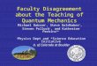 Faculty Disagreement about the Teaching of Quantum Mechanics Michael Dubson +, Steve Goldhaber +, Steven Pollock +, and Katherine Perkins* + + Physics