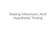 Making Inferences, AKA Hypothesis Testing. Assignment 2 and 3 You should have received feedback on assignment 2. –Great job everyone. Please send everything