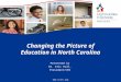 Changing the Picture of Education in North Carolina Presented by Dr. Eric Hall, President/CEO 