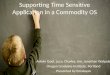 Supporting Time Sensitive Application in a Commodity OS Ashvin Goel, Luca, Charles, Jim, Jonathan Walpole Oregon Graduate Institute, Portland Presented