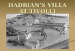 HADRIAN’S VILLA AT TIVOLLI. Hadrian’s Villa was built between 118-34 AD. Hadrian’s Villa was built between 118-34 AD. it went through two phases of building