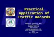 County of San Diego Division of Emergency Medical Services EMS Practical Application of Traffic Records Barbara M. Stepanski, MPH; Janace Pierce, MS; Margaret