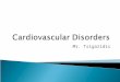 Mr. Tsigaridis.  Diagnostic Tests for Cardiovascular Function  General Treatment Measures for Cardiac Disorders  Coronary Artery Disease (CAD) ◦ Arteriosclerosis