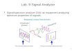 1 1 Lab. 9 Signal Analyzer  Signal/spectrum analyzer (SA): an equipment analyzing spectrum properties of signals