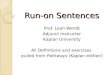 Run-on Sentences Prof. Leah Wendt Adjunct Instructor Kaplan University All Definitions and exercises pulled from Pathways (Kaplan edition)
