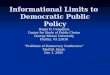 Informational Limits to Democratic Public Policy Roger D. Congleton Center for Study of Public Choice George Mason University Fairfax, VA 22030 “Problems