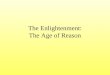 The Enlightenment: The Age of Reason. Essential Understanding Enlightenment thinkers believed that human progress was possible through the application